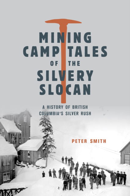 Cover for Peter Smith · Mining Camp Tales of the Silvery Slocan: A History of British Columbia's Silver Rush (Paperback Book) (2025)