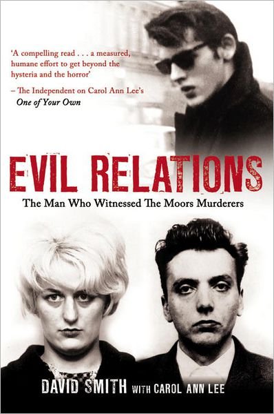 Evil Relations (formerly published as Witness): The Man Who Bore Witness Against the Moors Murderers - Carol Ann Lee - Bøger - Transworld Publishers Ltd - 9781780575391 - 12. april 2012