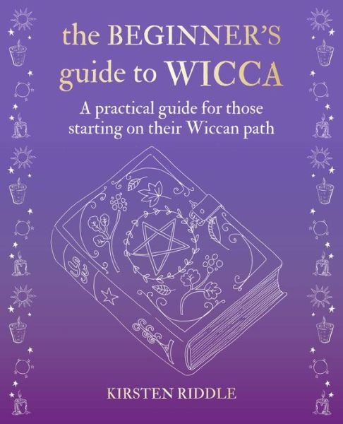 Cover for Kirsten Riddle · The Beginner's Guide to Wicca: A Practical Guide for Those Starting on Their Wiccan Path (Hardcover Book) (2020)