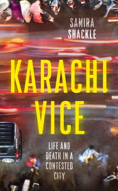 Cover for Samira Shackle · Karachi Vice: Life and Death in a Contested City (Hardcover Book) (2021)
