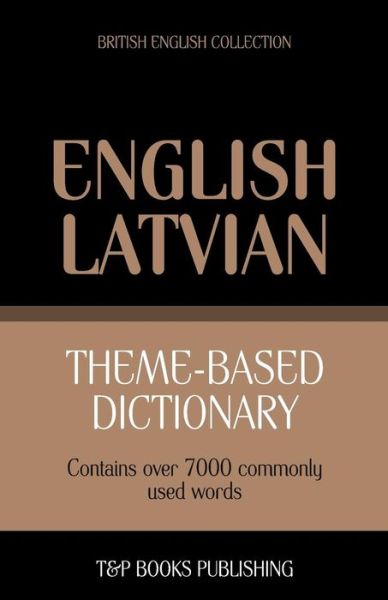 Cover for Andrey Taranov · Theme-based dictionary British English-Latvian - 7000 words - British English Collection (Paperback Book) (2013)