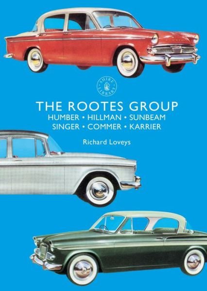 Cover for Richard Loveys · The Rootes Group: Humber, Hillman, Sunbeam, Singer, Commer, Karrier - Shire Library (Pocketbok) (2019)