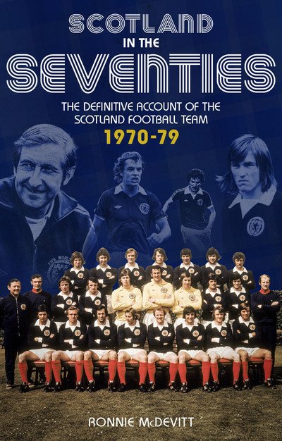 Cover for Ronnie McDevitt · Scotland in the 70s: The Definitive Account of the Scotland Football Team 1970-1979 (Paperback Book) (2019)