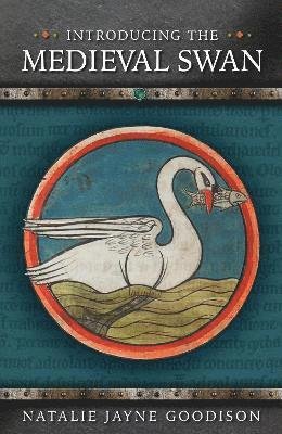 Cover for Natalie Jayne Goodison · Introducing the Medieval Swan - Medieval Animals (Paperback Book) (2022)