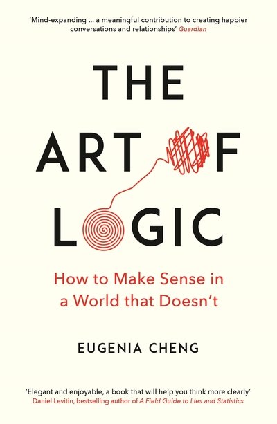 Cover for Eugenia Cheng · The Art of Logic: How to Make Sense in a World that Doesn't (Pocketbok) [Main edition] (2019)