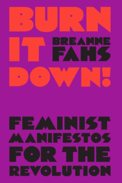 Cover for Breanne Fahs · Burn It Down!: Feminist Manifestos for the Revolution (Paperback Book) (2024)