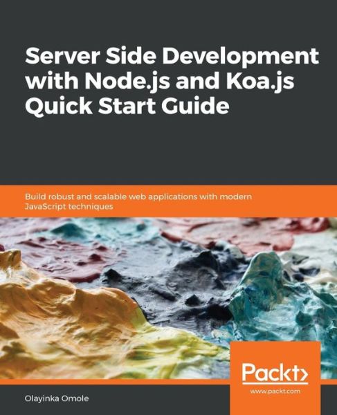 Cover for Olayinka Omole · Server Side development with Node.js and Koa.js Quick Start Guide: Build robust and scalable web applications with modern JavaScript techniques (Paperback Book) (2018)