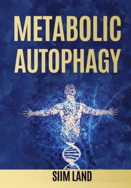 Cover for Siim Land · Metabolic Autophagy: Practice Intermittent Fasting and Resistance Training to Build Muscle and Promote Longevity - Metabolic Autophagy Diet (Paperback Book) (2019)