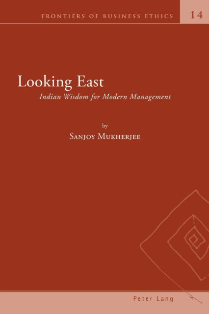 Cover for Sanjoy Mukherjee · Looking East: Indian Wisdom for Modern Management - Frontiers of Business Ethics (Paperback Book) [New edition] (2022)