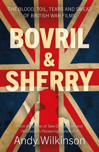 Cover for Andy Wilkinson · Bovril &amp; Sherry: The Blood, Toil, Tears and Sweat of British War Films (Paperback Bog) (2023)