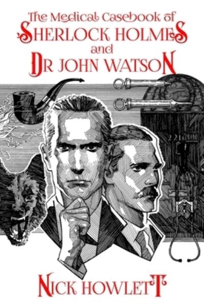 The Medical Casebook of Sherlock Holmes and Doctor Watson - Nick Howlett - Books - MX Publishing - 9781804242391 - September 28, 2023
