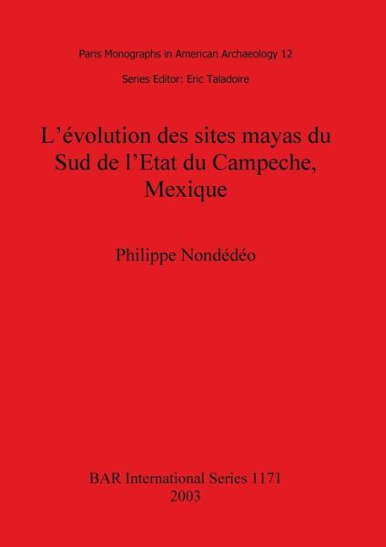 Cover for Philippe Nonde?de?o · L' evolution des sites mayas du sud de l'e?tat du Campeche, Mexique (Book) (2003)