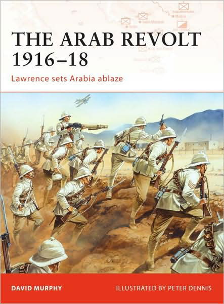 Cover for David Murphy · The Arab Revolt 1916-18: Lawrence Sets Arabia Ablaze - Campaign (Paperback Book) (2008)