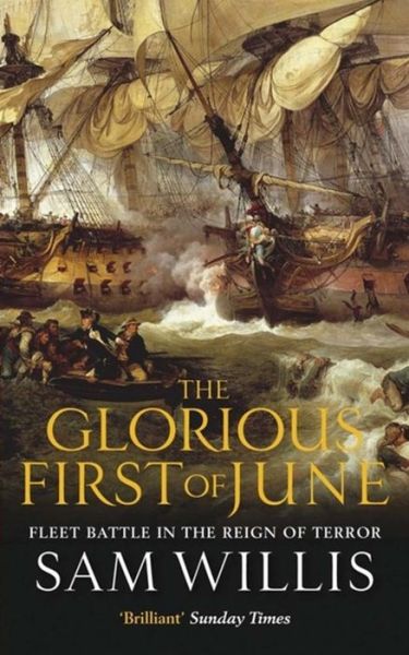 The Glorious First of June: Fleet Battle in the Reign of Terror - Hearts of Oak Trilogy - Sam Willis - Książki - Quercus Publishing - 9781849160391 - 27 września 2012