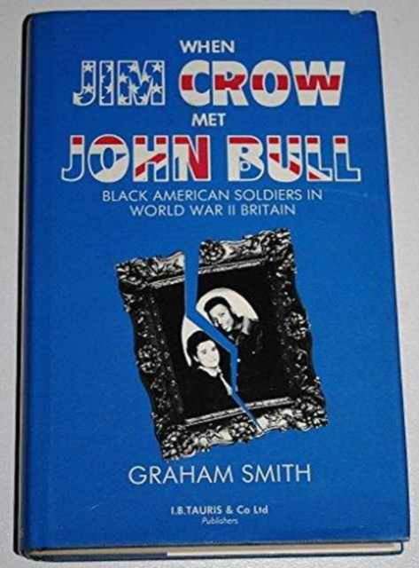 Cover for Graham Smith · When Jim Crow Met John Bull: Black American Soldiers in World War II Britain (Hardcover Book) (1987)