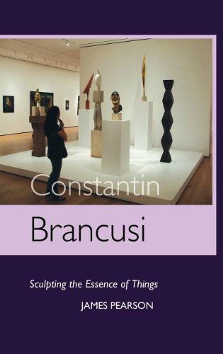 Cover for James Pearson · Constantin Brancusi: Sculpting the Essence of Things (Hardcover Book) (2011)