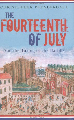 Cover for Christopher Prendergast · The Fourteenth of July and the Taking of the Bastille (Profiles in History) (Hardcover Book) [First edition] (2009)