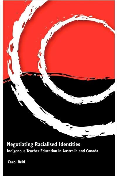 Cover for Carol Reid · Negotiating Racialised Identities: Indigenous Teacher Education in Australia and Canada (Paperback Book) (2004)