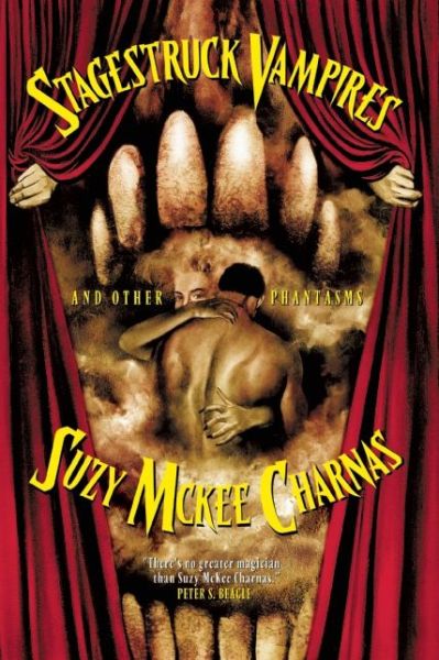 Stagestruck Vampires: and Other Phantasms - Suzy Mckee Charnas - Books - Tachyon Publications - 9781892391391 - October 31, 2006