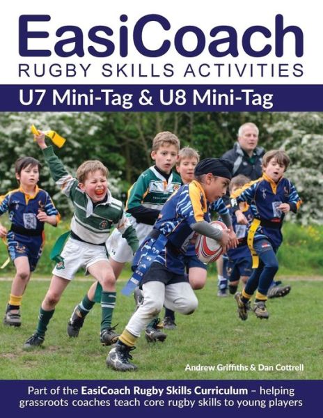 Easicoach Rugby Skills Activities: U7 Mini-tag & U8 Mini-tag - Easicoach Rugby Skills Curriculum - Andrew Griffiths - Książki - Green Star Media - 9781910338391 - 22 czerwca 2015