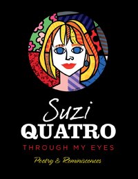 Cover for Suzi Quatro · Through My Eyes, Poetry &amp; Reminiscences (Bok) [2nd edition] (2016)