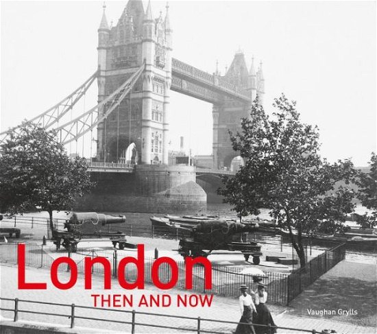 Cover for Vaughan Grylls · London Then and Now®: Revised Second Edition - Then and Now (Innbunden bok) (2020)