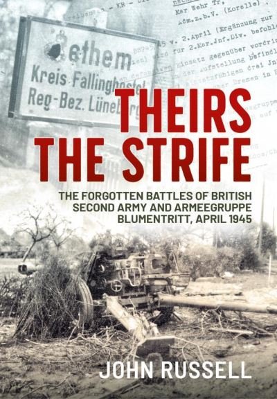 Cover for John Russell · Theirs the Strife: The Forgotten Battles of British Second Army and Armeegruppe Blumentritt, April 1945 (Pocketbok) (2021)