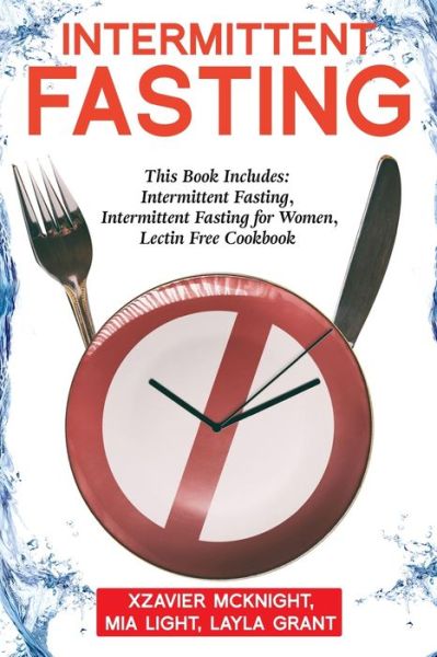 Cover for Mia Light · Intermittent Fasting: For Women and Men: This Book Includes: Intermittent Fasting, Intermittent Fasting for Women, Lectin Free Cookbook (Paperback Book) (2019)