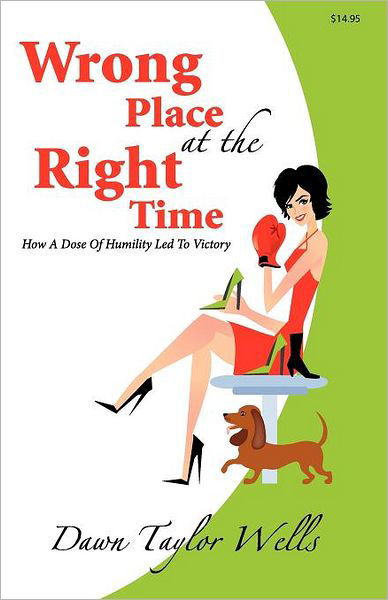 Wrong Place at the Right Time - Dawn Taylor Wells - Książki - Tag Publishing LLC - 9781934606391 - 1 kwietnia 2012