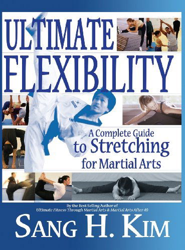 Cover for Sang H Kim · Ultimate Flexibility: A Complete Guide to Stretching for Martial Arts (Hardcover Book) (2013)