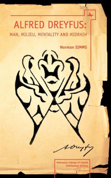 Alfred Dreyfus: Man, Milieu, Mentality and Midrash - Reference Library of Jewish Intellectual History - Norman Simms - Bücher - Academic Studies Press - 9781936235391 - 15. Dezember 2011