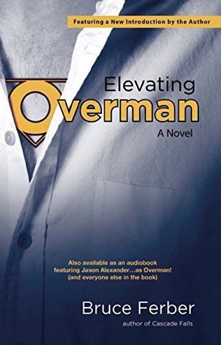 Elevating Overman: A Novel - Bruce Ferber - Książki - Rare Bird Books - 9781940207391 - 31 maja 2012