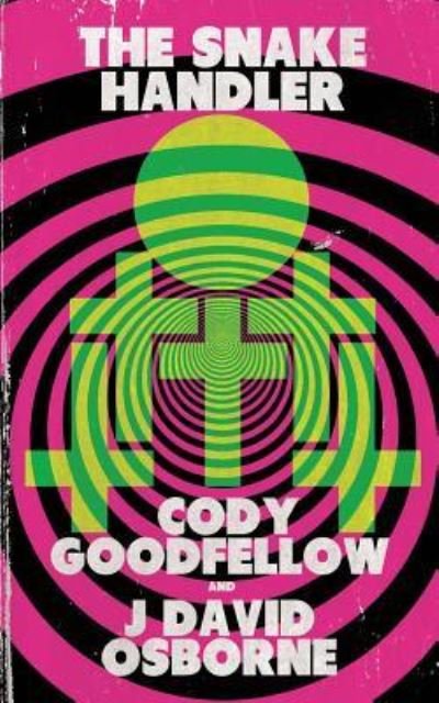 Cover for Cody Goodfellow · Snake Handler (Book) (2017)