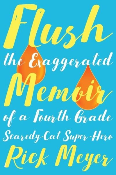 Cover for Rick Meyer · Flush The Exaggerated Memoir of a Fourth Grade Scaredy-Cat Super-Hero (Pocketbok) (2016)
