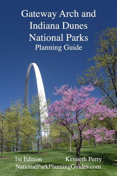Cover for Amazon Digital Services LLC - KDP Print US · Gateway Arch and Indiana Dunes National Parks Planning Guide (Paperback Book) (2021)
