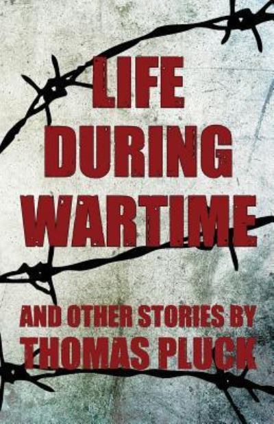 Cover for Thomas Pluck · Life During Wartime and Other Stories (Pocketbok) (2018)