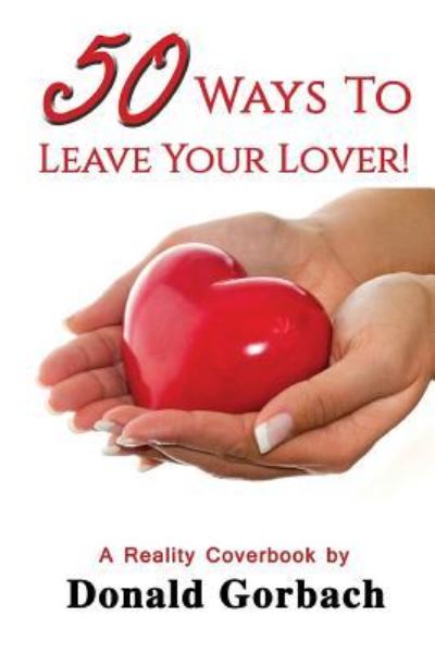 Cover for Donald Gorbach · 50 Ways To Leave Your Lover! (Paperback Book) (2017)