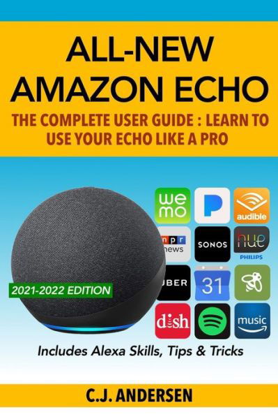 All-New Amazon Echo - The Complete User Guide - Cj Andersen - Libros - Createspace Independent Publishing Platf - 9781981503391 - 8 de diciembre de 2017