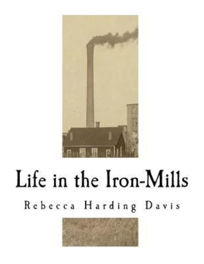 Cover for Rebecca Harding Davis · Life in the Iron-Mills (Paperback Book) (2017)