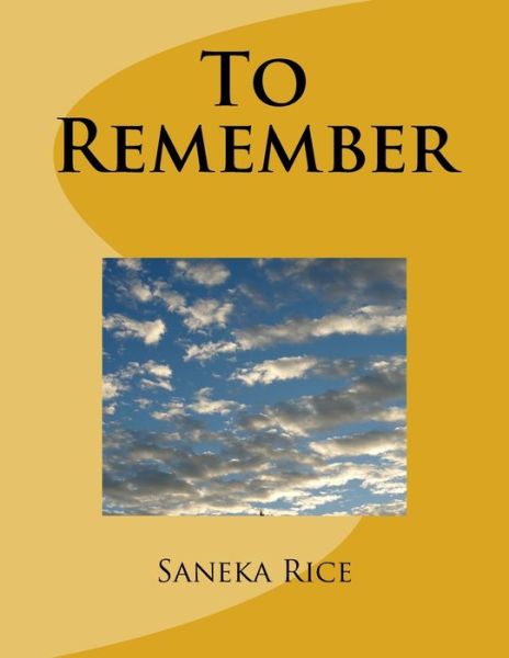 To Remember - Saneka Levett Rice - Livros - Createspace Independent Publishing Platf - 9781981884391 - 8 de janeiro de 2018