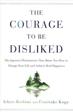 The Courage to Be Disliked - Ichiro Kishimi - Boeken - Atria Books - 9781982100391 - 8 mei 2018