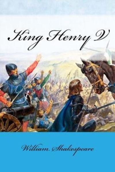 King Henry V - William Shakespeare - Bøger - Createspace Independent Publishing Platf - 9781984304391 - 29. januar 2018