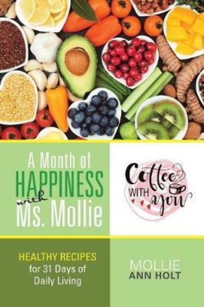 Cover for Mollie Ann Holt · A Month of Happiness with Ms. Mollie: Healthy Recipes for 31 Days of Daily Living (Paperback Book) (2018)