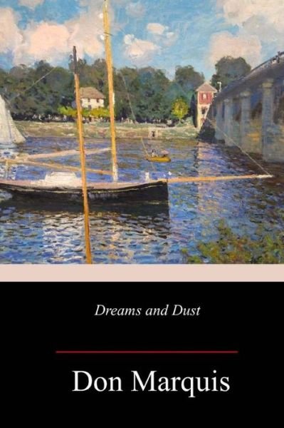 Dreams and Dust - Don Marquis - Kirjat - Createspace Independent Publishing Platf - 9781987613391 - maanantai 16. huhtikuuta 2018