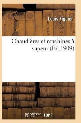Cover for Louis Figuier · Chaudieres Et Machines A Vapeur - Savoirs Et Traditions (Paperback Bog) (2016)