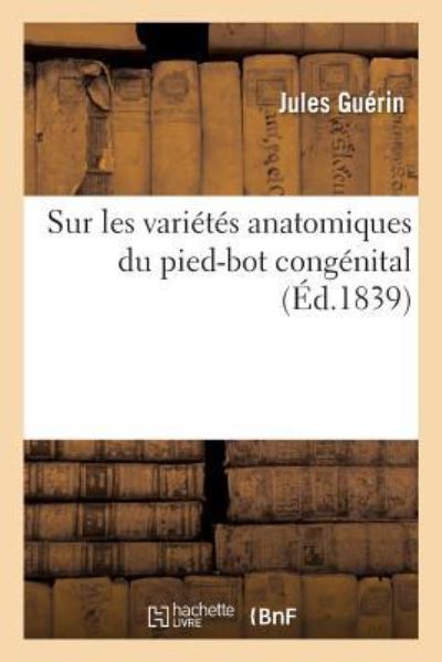 Cover for Jules Guérin · Sur Les Varietes Anatomiques Du Pied-Bot Congenital Dans Leurs Rapports (Paperback Book) (2018)