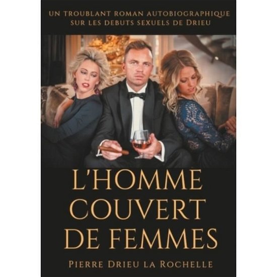 Cover for Pierre Drieu La Rochelle · L'Homme couvert de femmes: un troublant roman autobiographique sur les debuts sexuels de Drieu (Paperback Book) (2019)