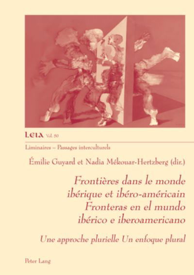 Frontieres Dans Le Monde Iberique Et Ibero-Americain Fronteras En El Mundo Iberico E Iberoamericano: Une Approche Plurielle - Un Enfoque Plural - Liminaires - Passages Interculturels (Paperback Book) (2022)