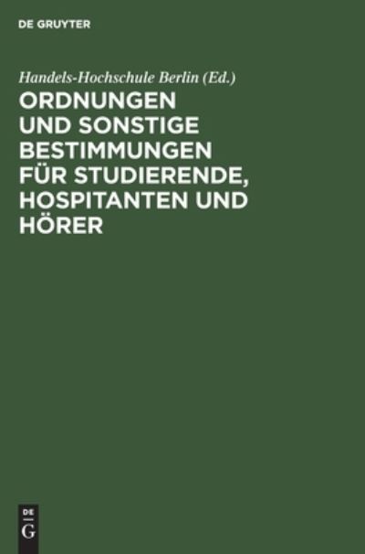 Ordnungen und sonstige Bestimmungen fr Studierende, Hospitanten und Hrer - No Contributor - Książki - de Gruyter - 9783112453391 - 14 stycznia 2014