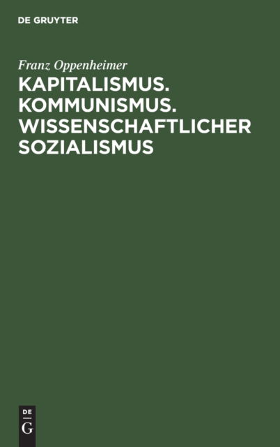 Cover for Franz Oppenheimer · Kapitalismus. Kommunismus. Wissenschaftlicher Sozialismus (Hardcover Book) (2020)